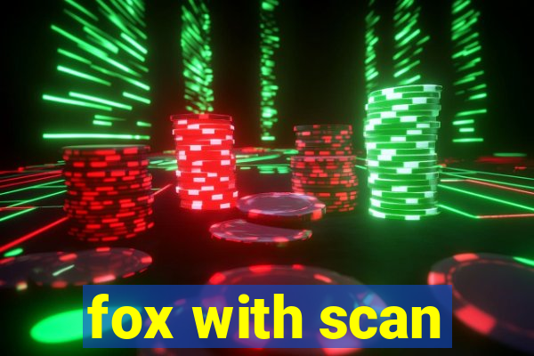 fox with scan